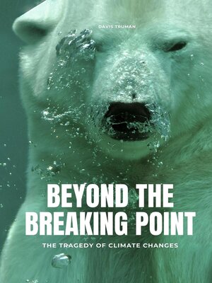 cover image of Beyond the Breaking Point the Tragedy of Climate Changes